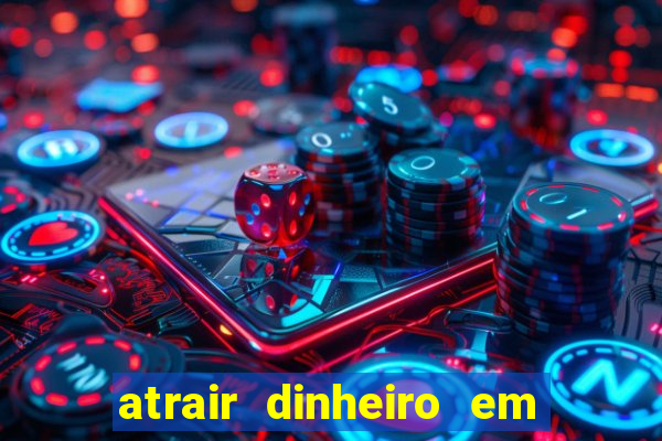 atrair dinheiro em 2 dias